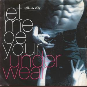 Club 69 - Let Me Be Your Underwear - 7 Inch