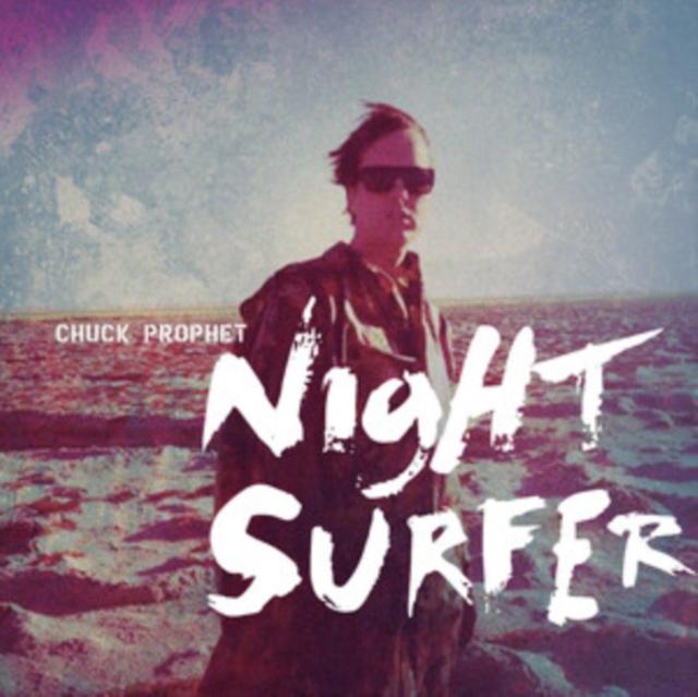 Chuck Prophet - Night Surfer (10th Anniversary Edition) - Cd