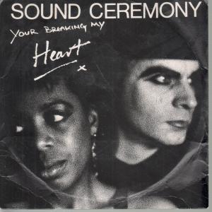 Sound Ceremony - Your Breaking My Heart - 7 Inch