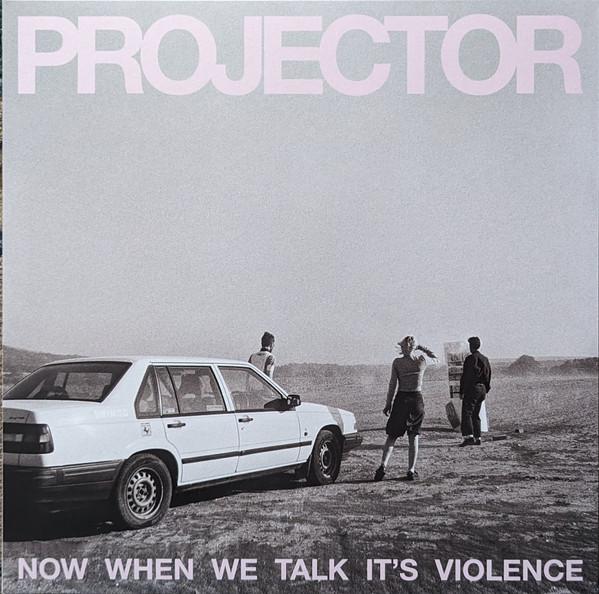 Projector - Now When We Talk It's Violence - Lp