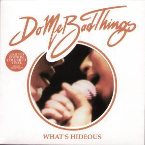 Do Me Bad Things - What's Hideous - 7 Inch