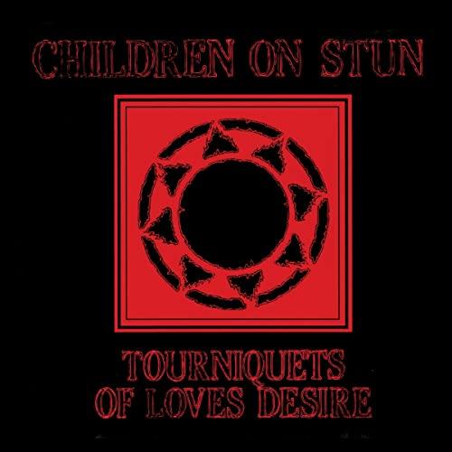 Children On Stun - Tourniquets of Love's Desire - Cd