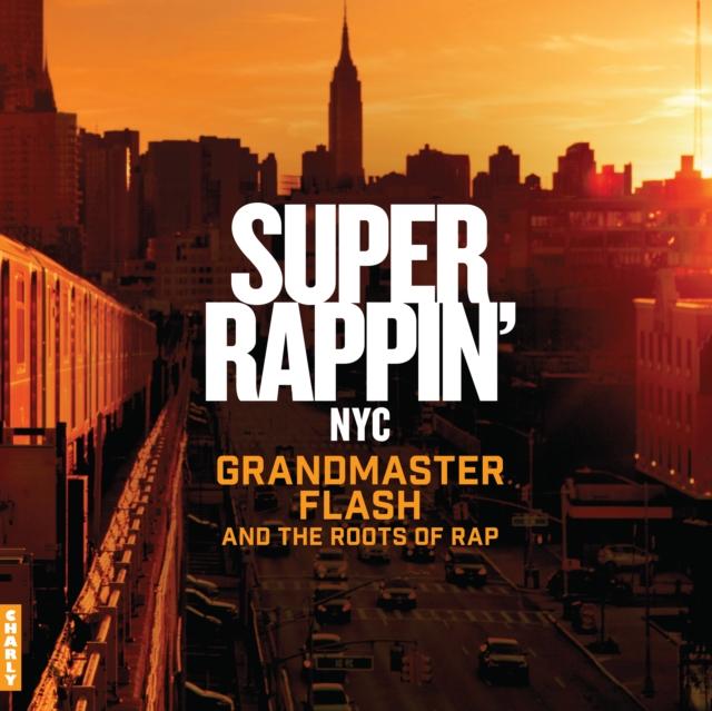 Various Artists - Super Rappin' Nyc: Grandmaster Flash and the Roots of Rap (Special Edition) - Lp