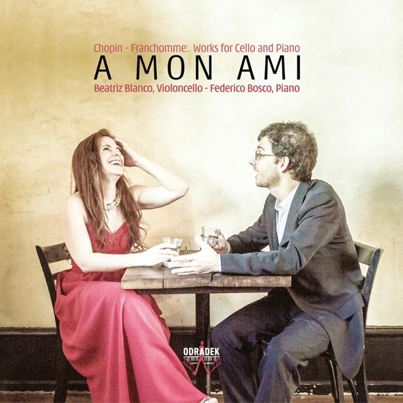 Beatriz Blanco and Federico Bosco - A Mon Ami: Chopin & Franchomme: Works For Cello and Piano - Cd