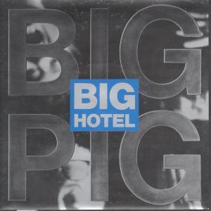 Big Pig - Big Hotel - 7 Inch