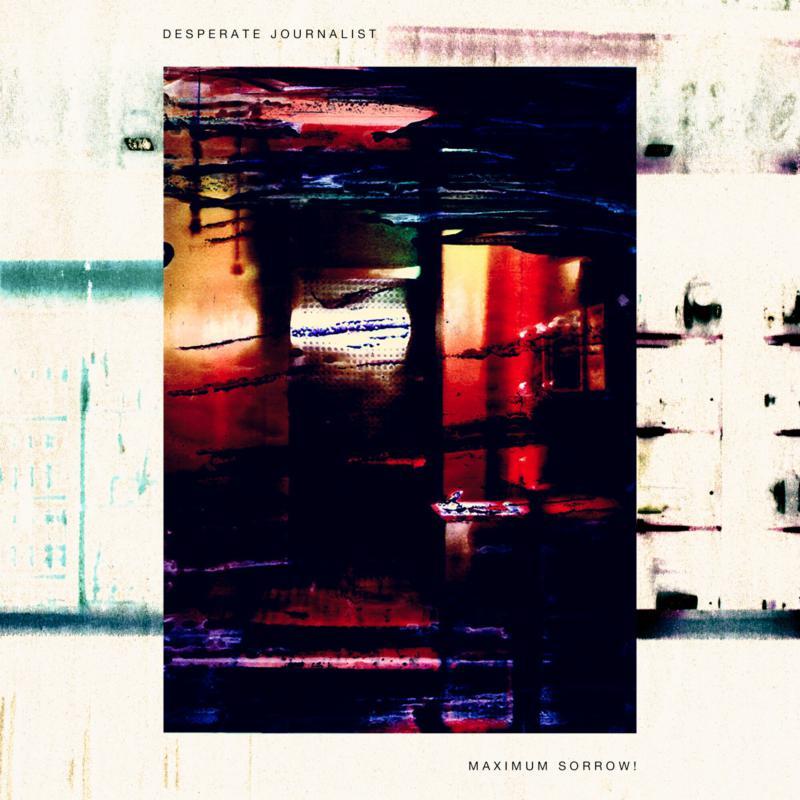 Desperate Journalist - Maximum Sorrow! - Lp