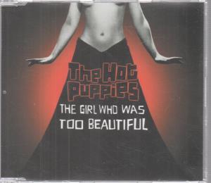 Hot Puppies - Girl Who Was Too Beautiful - Cd
