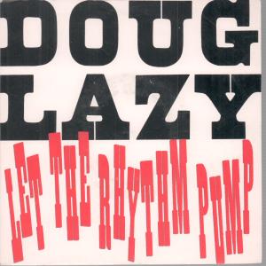 Doug Lazy - Let The Rhythm Pump - 7 Inch