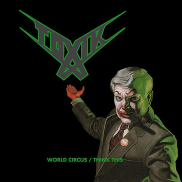 Toxik - World Circus / Think This - Double Cd