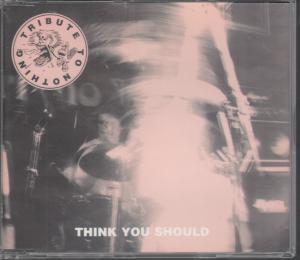 Tribute To Nothing - Think You Should - Cd