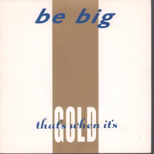 Be Big - That's When It's Gold - 7 Inch
