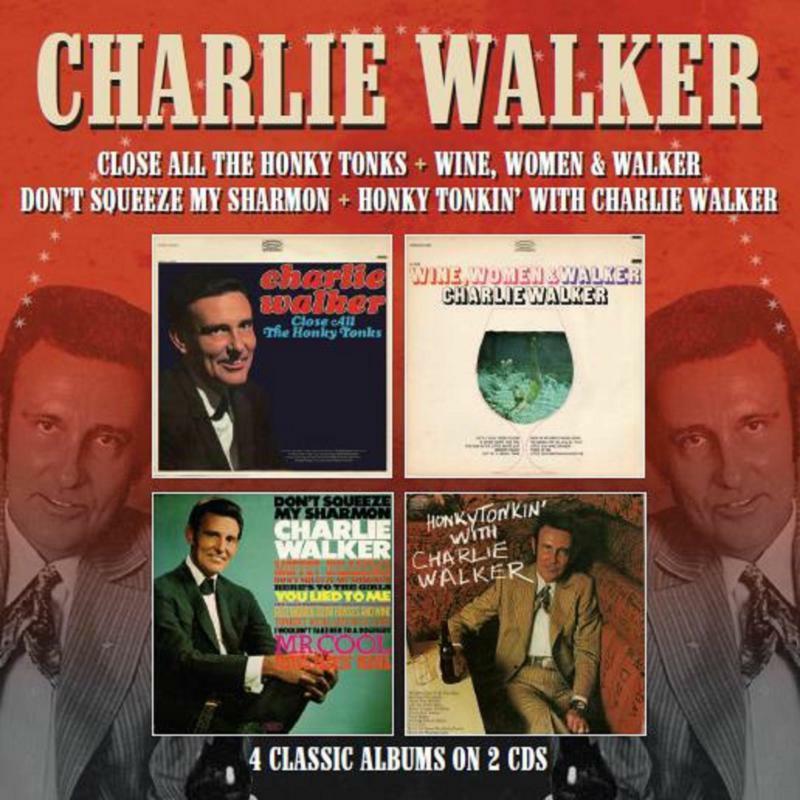 Charlie Walker - Close All the Honky Tonks / Wine, Women & Walker / Don't Squeeze My Sharmon / Honky Tonkin' With Charlie Walker - Double Cd