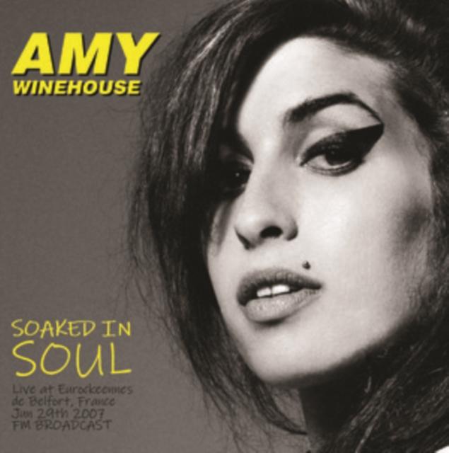 Amy Winehouse - Soaked In Soul: Live At Eurockeennes de Belfort, France - June 29th 2007 - Lp
