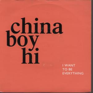 China Boy Hi - I Want To Be Everything - 7 Inch