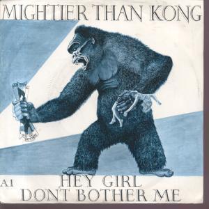 Mightier Than Kong - Hey Girl Don't Bother Me - 7 Inch