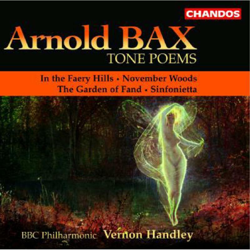 Sir Arnold Bax - Bax: Tone Poems / In the Faery Hills / November Woods / the Garden of Fand / Sinfonietta - Cd