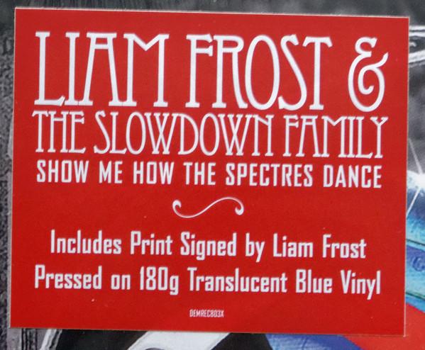 Liam Frost & The Slowdown Family - Show Me How The Spectres Dance - Lp
