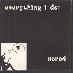Scrad - Everything I Do - 7 Inch