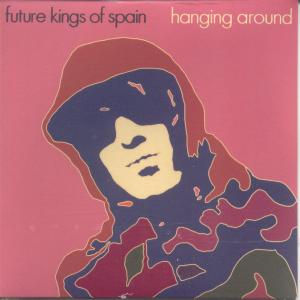 Future Kings Of Spain - Hanging Around - Cd