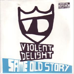 Violent Delight - Same Old Story - 7 Inch