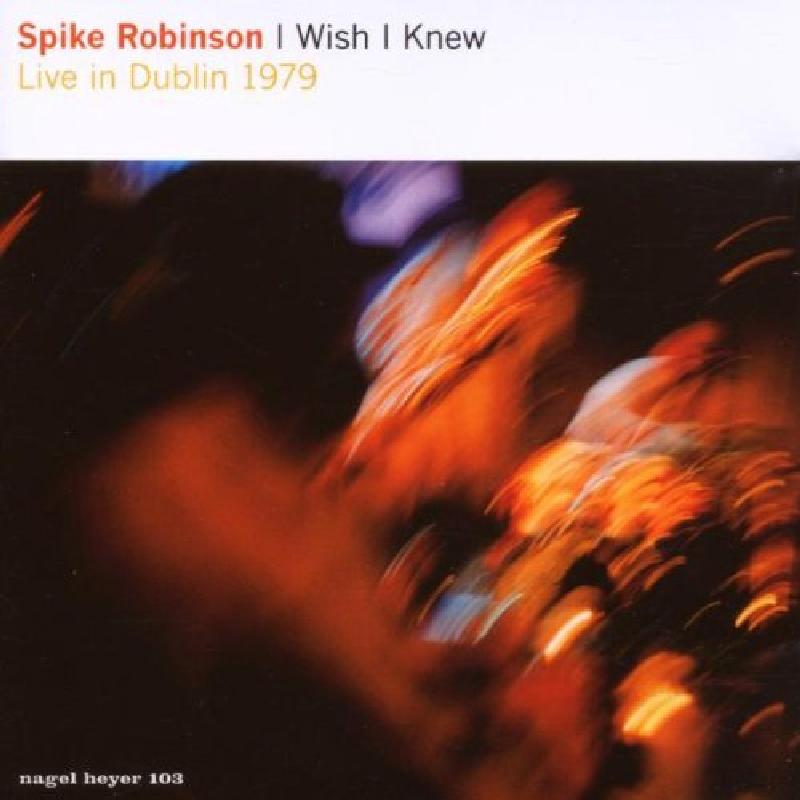 Spike Robinson - I Wish I Knew - Live In Dublin 1979 - Cd