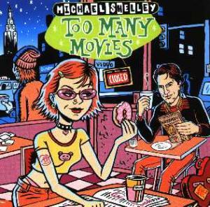 Michael Shelley - Too Many Movies - Cd