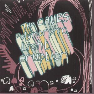 Caves - Polymorphic Light Eruption - 7 Inch