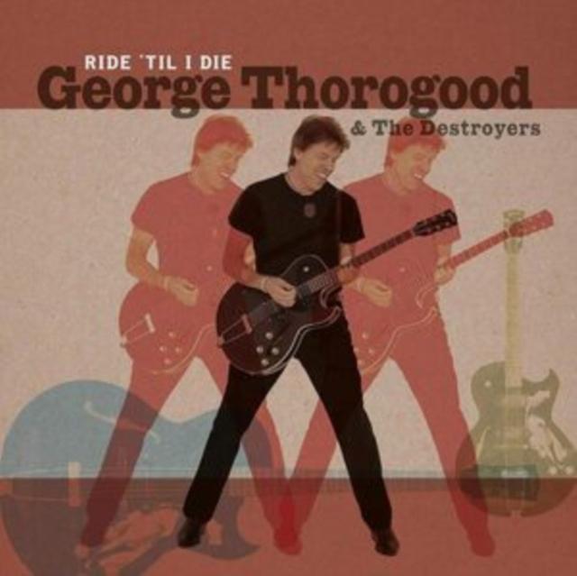 George Thorogood & The Destroyers - Ride 'til I Die - Lp