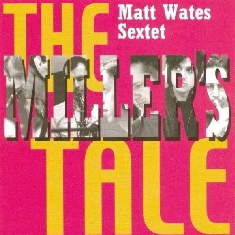 Matt Wates Sextet - Miller's Tale - Cd