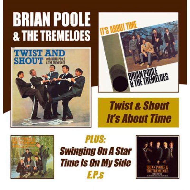 Brian Poole And The Tremeloes - Twist and Shout / It's About Time Plus Swinging On A Star & Time Is On My Side E.p.s - Double Cd