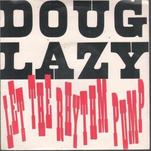 Doug Lazy - Let The Rhythm Pump - 7 Inch