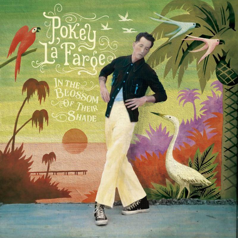 Pokey Lafarge - In the Blossom of Their Shade (Indie Exclusive) - Lp