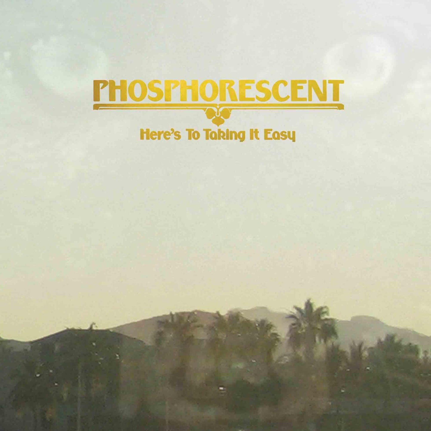 Phosphorescent - Here's To Taking It Easy - Lp