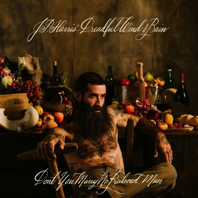JP Harris' Dreadful Wind & Rain - Don't You Marry No Railroad Man - Lp