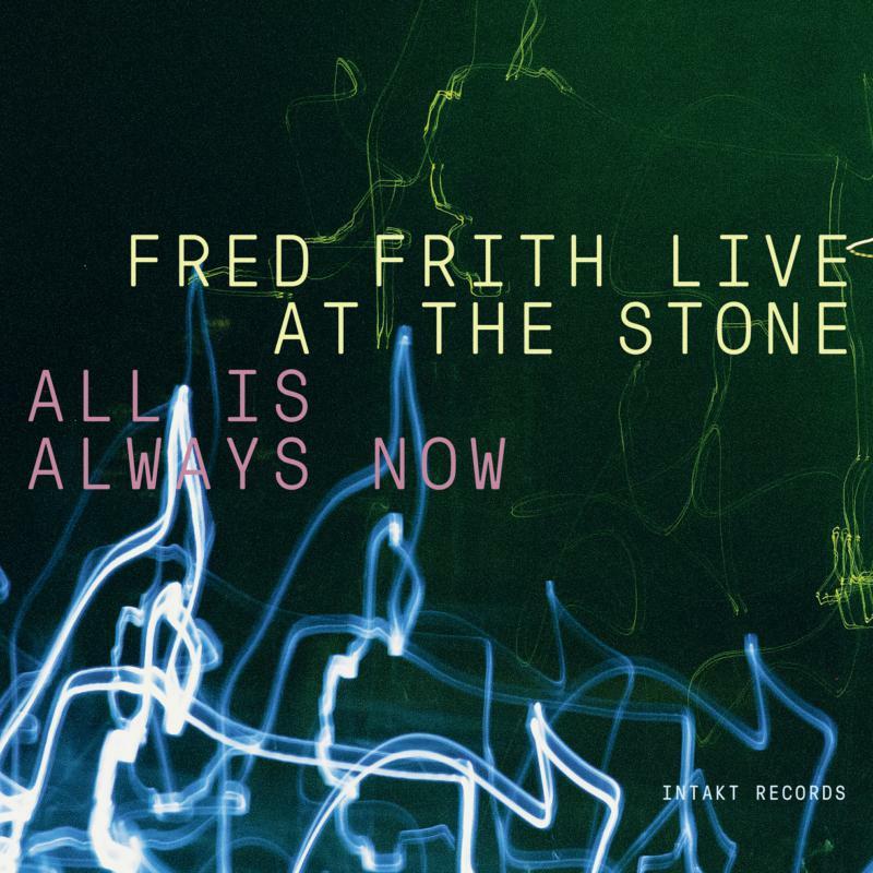 Fred Frith - Live At the Stone - All Is Always Now - Triple Cd