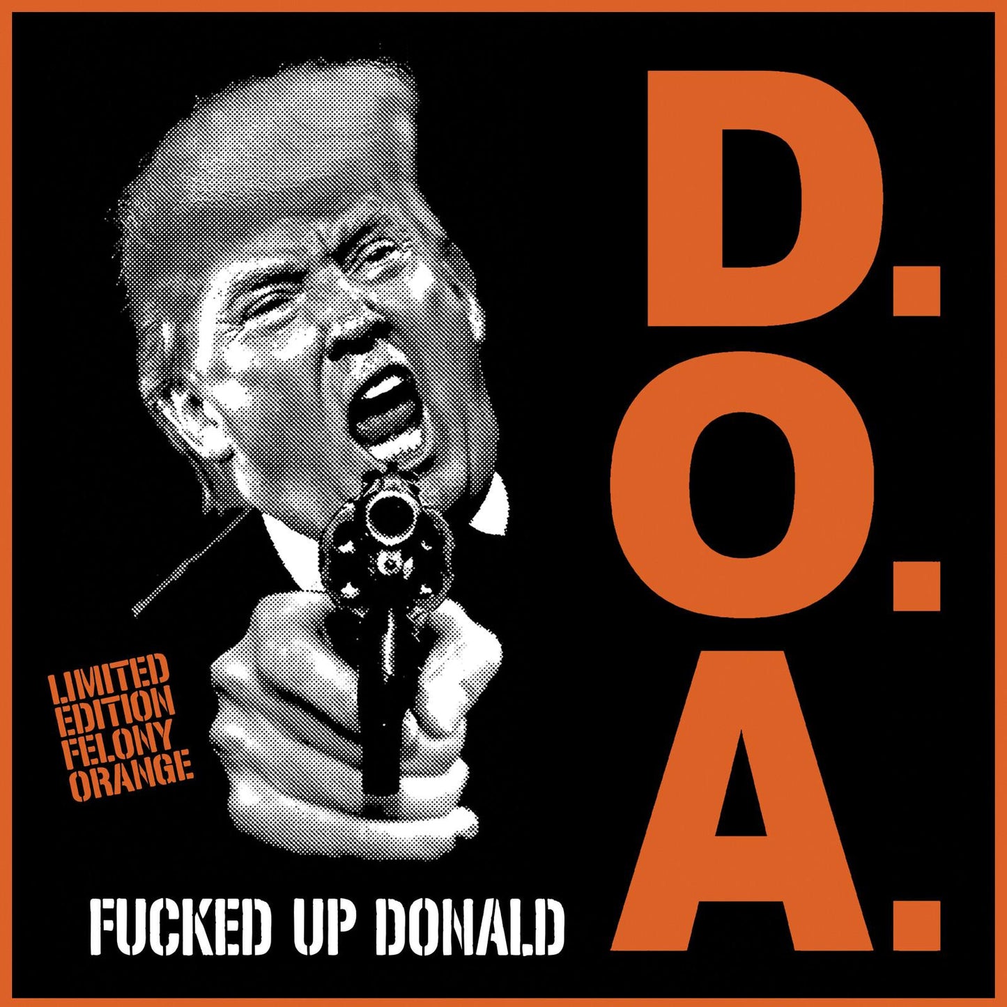 D.O.A. - Fucked Up Donald - Orange Viny - 7 Inch