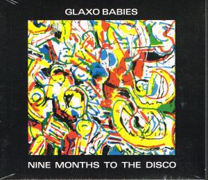 Glaxo Babies - Nine Months To The Disco - Cd