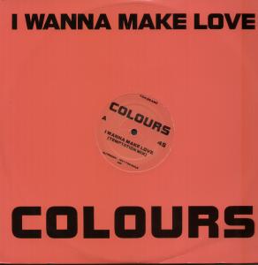 Colours (90'S Artist) - I Wanna Make Love - 12 Inch