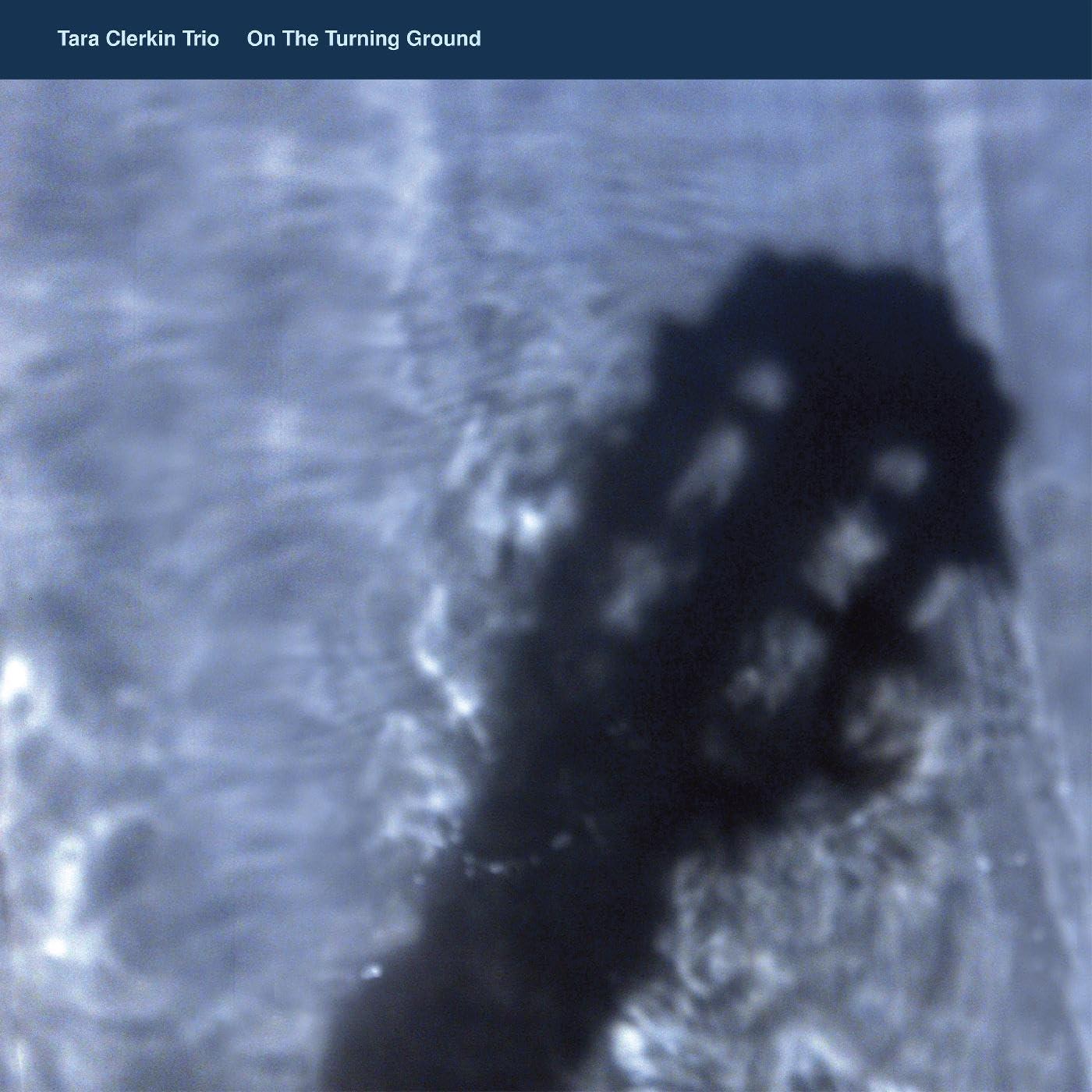 Tara Clerkin Trio - On the Turning Ground - Lp