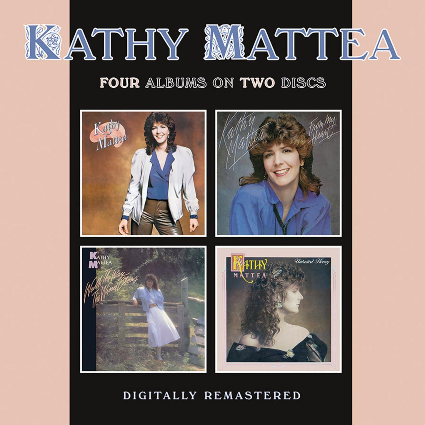 Kathy Mattea - Kathy Mattea / From My Heart / Walk the Way the Wind Blows / Untasted Honey - Double Cd