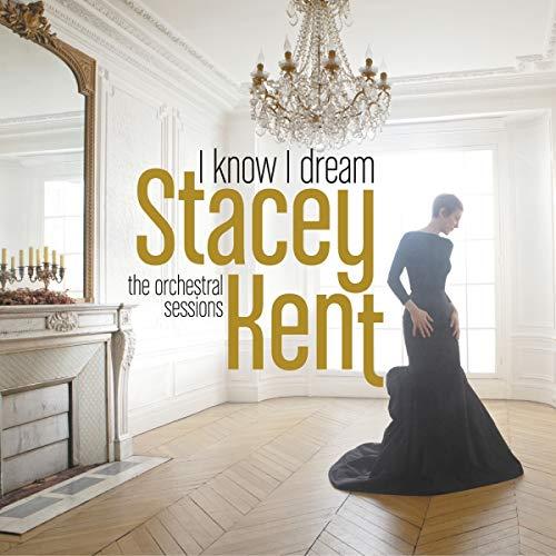 Stacey Kent - I Know I Dream : the Orchestral Sessions - Cd