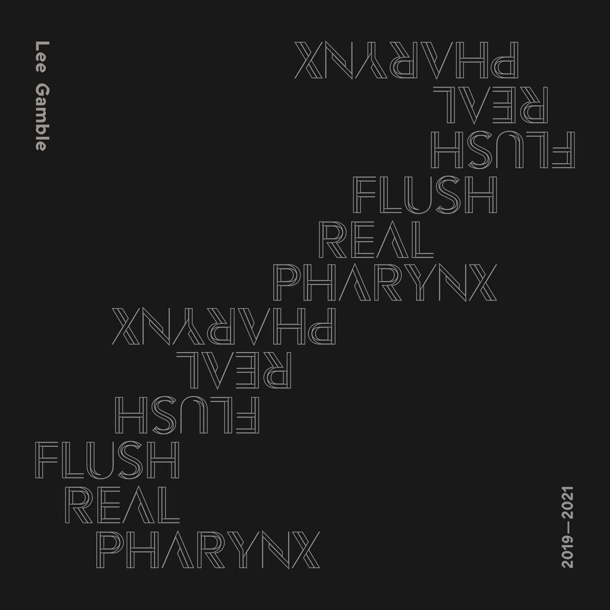 Lee Gamble - Flush Real Pharynx 2019-2021 - Cd