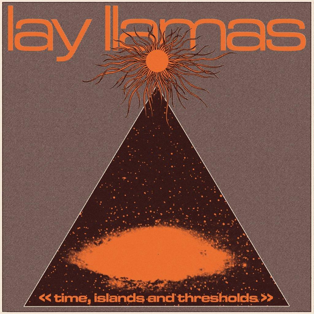 Lay Llamas - Time, Islands and Thresholds - Lp