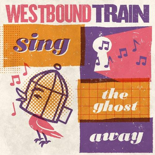 Westbound Train - Sing the Ghost Away - Cd