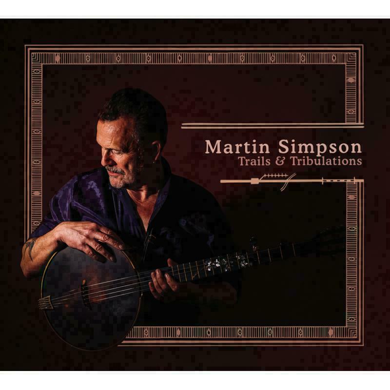 Martin Simpson - Trails & Tribulations (Deluxe Edition) - Double Cd