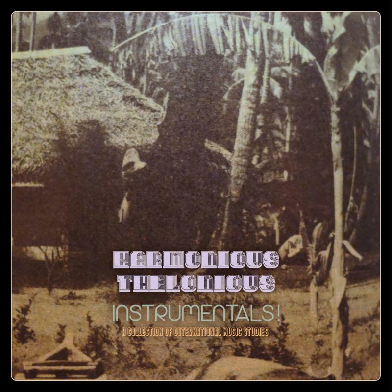 Harmonious Thelonious - Instrumentals! (A Collection of Outernational Music Studies) - Lp