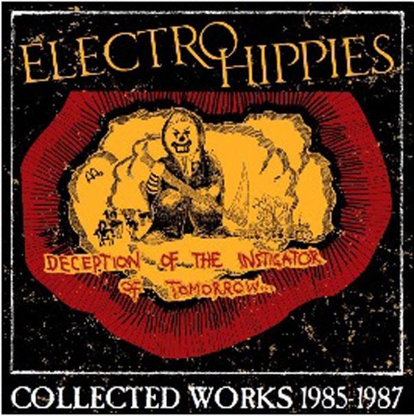 Electro Hippies - Deception of the Instigator of Tomorrow... (Collected Works 1985-1987) - Cd