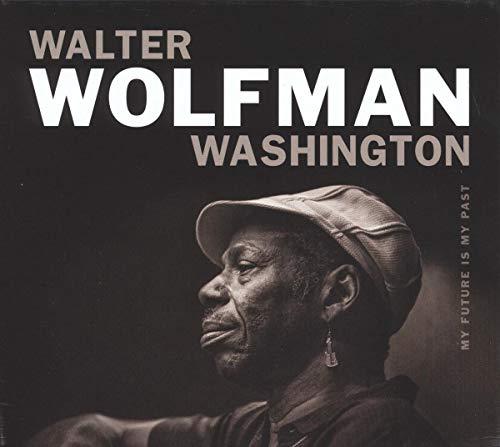 Walter Wolfman Washington - My Future Is My Past - Cd
