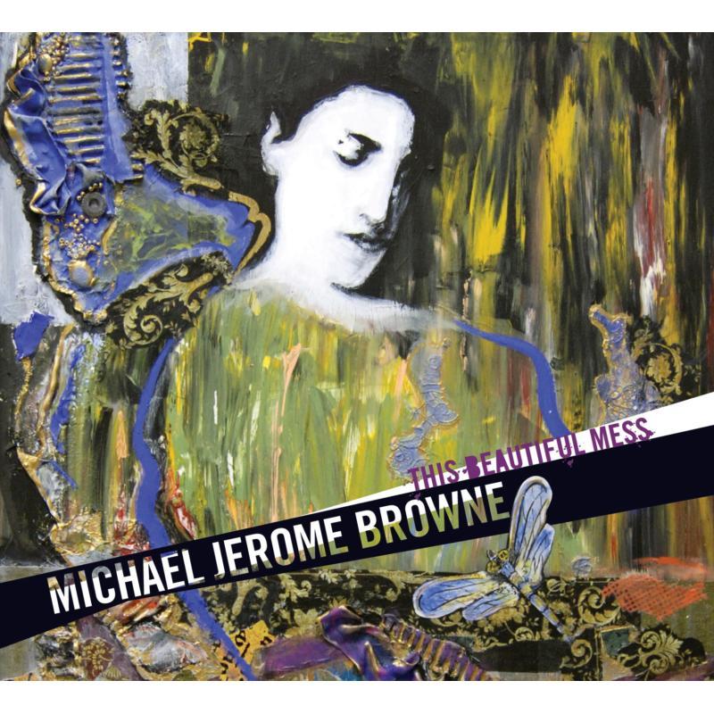 Michael Jerome Browne - This Beautiful Mess - Cd