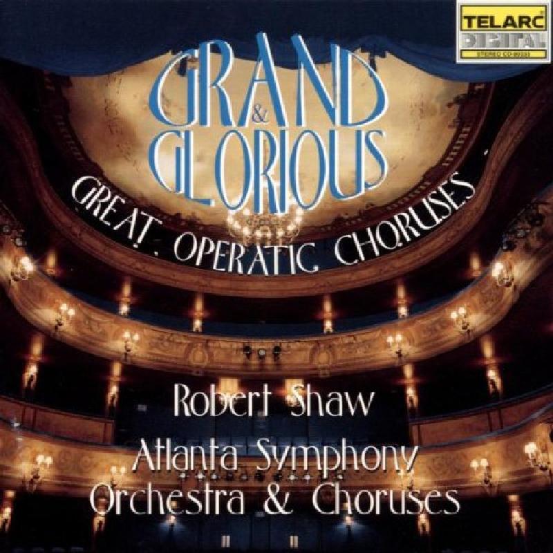 Robert Shaw - Grand & Glorious: Great Operatic Choruses - Cd